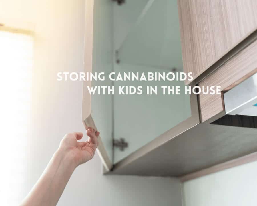 How To Properly Store Your Cannabinoids With Children In The House