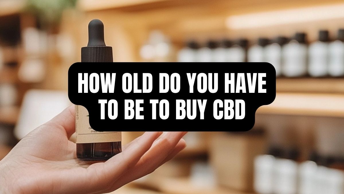 How Old Do You Have To Be To Buy CBD